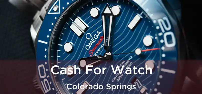 Cash For Watch Colorado Springs