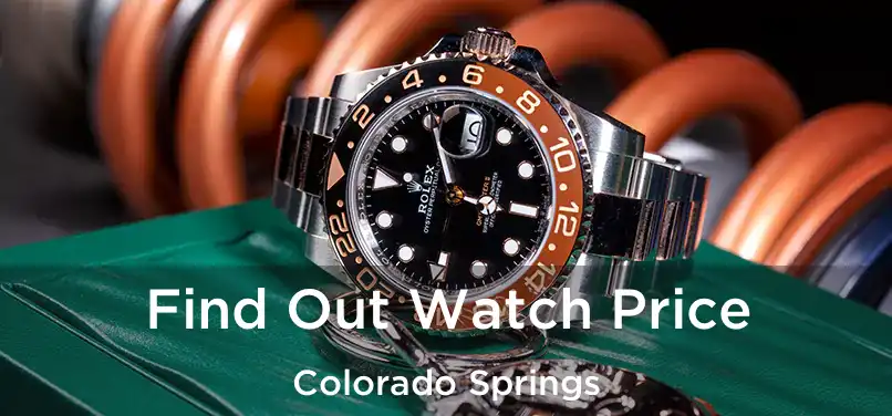 Find Out Watch Price Colorado Springs