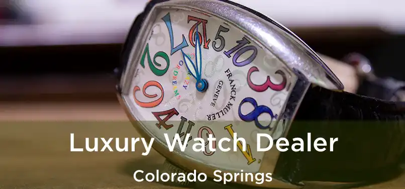 Luxury Watch Dealer Colorado Springs