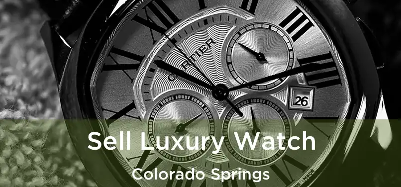 Sell Luxury Watch Colorado Springs