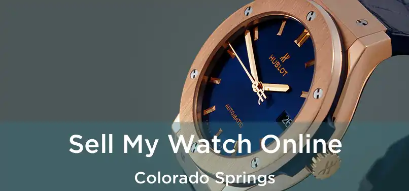 Sell My Watch Online Colorado Springs