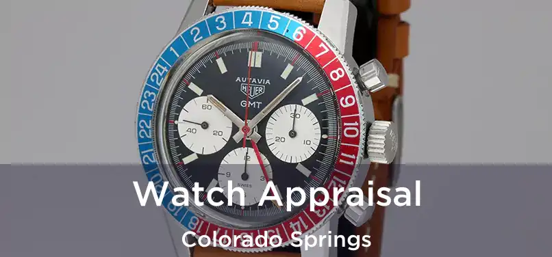 Watch Appraisal Colorado Springs