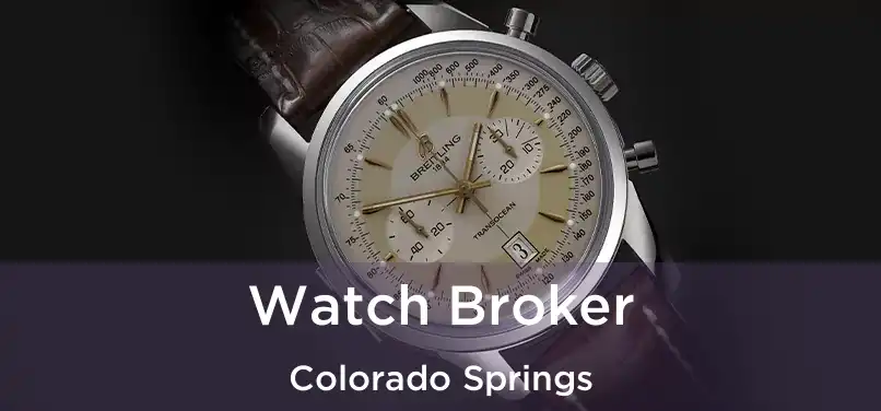 Watch Broker Colorado Springs