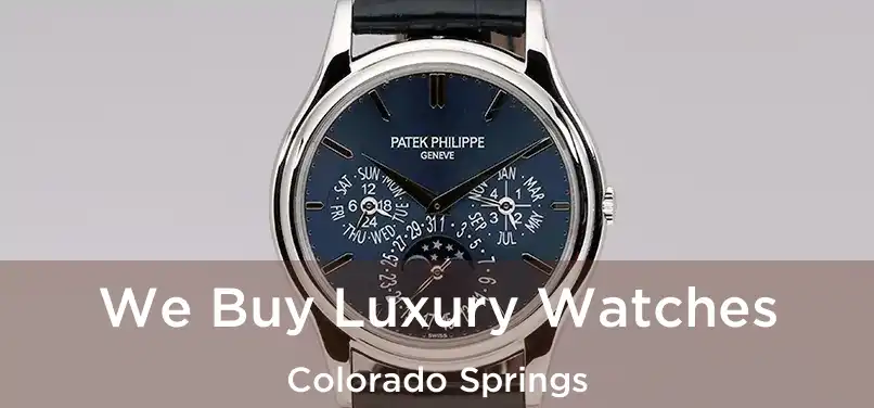 We Buy Luxury Watches Colorado Springs